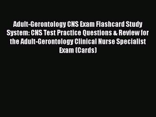 FREE PDF Adult-Gerontology CNS Exam Flashcard Study System: CNS Test Practice Questions & Review