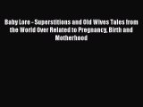 Read Baby Lore - Superstitions and Old Wives Tales from the World Over Related to Pregnancy