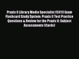 READ book Praxis II Library Media Specialist (5311) Exam Flashcard Study System: Praxis II