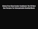 Read Gluten Free Slow Cooker Cookbook: The 50 Best Ever Recipes For Unforgettable Healthy Meals