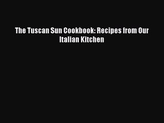 Read The Tuscan Sun Cookbook: Recipes from Our Italian Kitchen Ebook Free