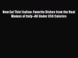 Download Now Eat This! Italian: Favorite Dishes from the Real Mamas of Italy--All Under 350