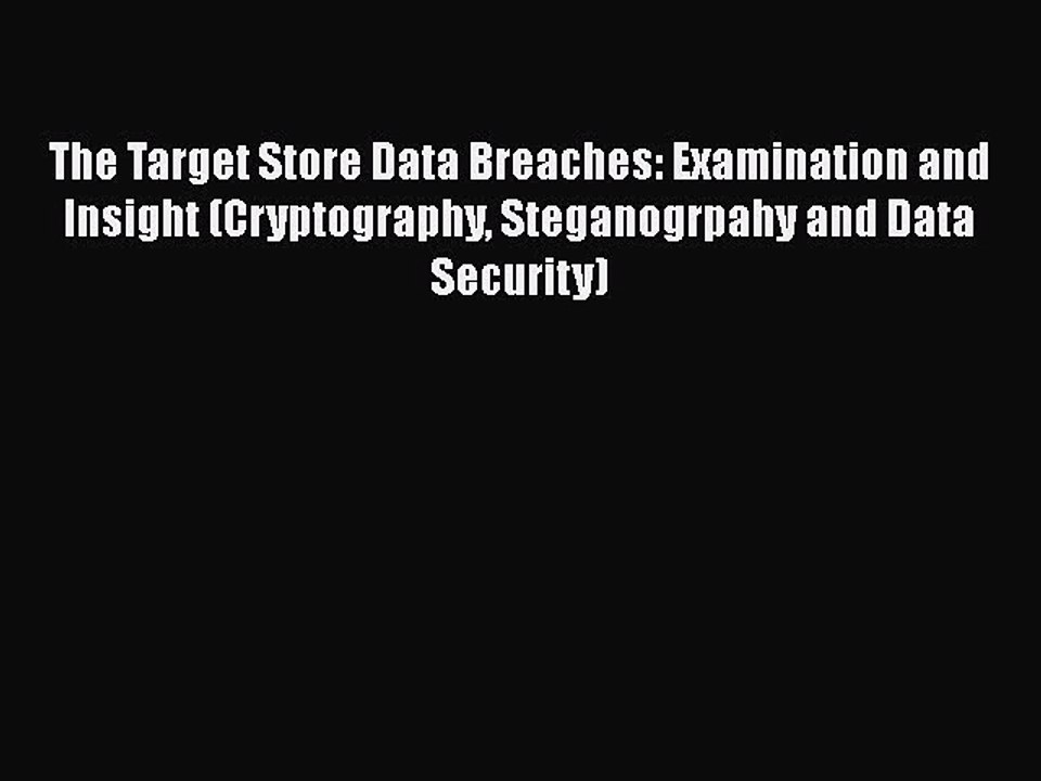[PDF] The Target Store Data Breaches: Examination and Insight (Cryptography Steganogrpahy and
