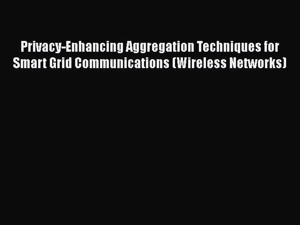 [PDF] Privacy-Enhancing Aggregation Techniques for Smart Grid Communications (Wireless Networks)