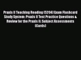 Free [PDF] Downlaod Praxis II Teaching Reading (5204) Exam Flashcard Study System: Praxis