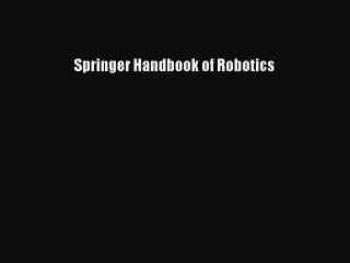 [Read PDF] Springer Handbook of Robotics  Book Online