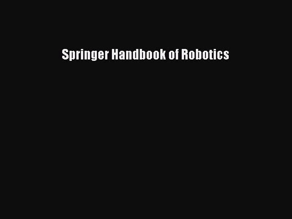 [Read PDF] Springer Handbook of Robotics  Book Online