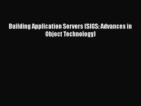 [PDF] Building Application Servers (SIGS: Advances in Object Technology) [Download] Full Ebook