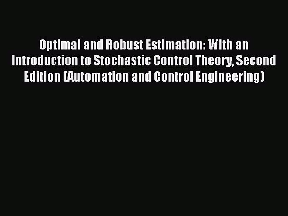 [Read PDF] Optimal and Robust Estimation: With an Introduction to Stochastic Control Theory