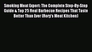 Read Smoking Meat Expert: The Complete Step-By-Step Guide & Top 25 Real Barbecue Recipes That