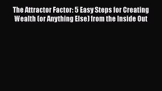 PDF The Attractor Factor: 5 Easy Steps for Creating Wealth (or Anything Else) from the Inside