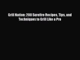 Read Grill Nation: 200 Surefire Recipes Tips and Techniques to Grill Like a Pro Ebook Free