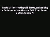 Read Smoke & Spice: Cooking with Smoke the Real Way to Barbecue on Your Charcoal Grill Water