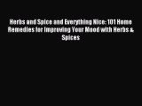 READ book Herbs and Spice and Everything Nice: 101 Home Remedies for Improving Your Mood with