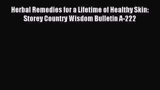 READ FREE E-books Herbal Remedies for a Lifetime of Healthy Skin: Storey Country Wisdom Bulletin