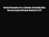 READ FREE E-books Herbal Remedies for a Lifetime of Healthy Skin: Storey Country Wisdom Bulletin