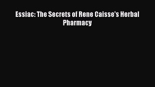 READ book Essiac: The Secrets of Rene Caisse's Herbal Pharmacy Free Online