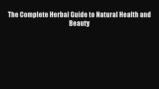 READ book The Complete Herbal Guide to Natural Health and Beauty Full E-Book