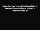 Download Celebrating Italy: Tastes & Traditions of Italy as Revealed Through Its Feasts Festivals