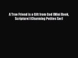 PDF A True Friend is a Gift from God (Mini Book Scripture) (Charming Petites Ser) Free Books