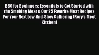Read BBQ for Beginners: Essentials to Get Started with the Smoking Meat & Our 25 Favorite Meat
