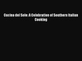 Download Cucina del Sole: A Celebration of Southern Italian Cooking PDF Online