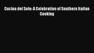 Download Cucina del Sole: A Celebration of Southern Italian Cooking PDF Online