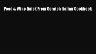 Read Food & Wine Quick From Scratch Italian Cookbook Ebook Free