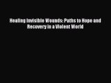 Download Healing Invisible Wounds: Paths to Hope and Recovery in a Violent World PDF Free