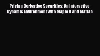 PDF Pricing Derivative Securities: An Interactive Dynamic Environment with Maple V and Matlab#