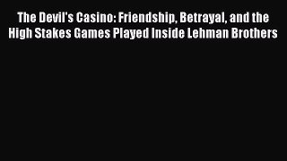 PDF The Devil's Casino: Friendship Betrayal and the High Stakes Games Played Inside Lehman