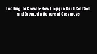 PDF Leading for Growth: How Umpqua Bank Got Cool and Created a Culture of Greatness#  EBook