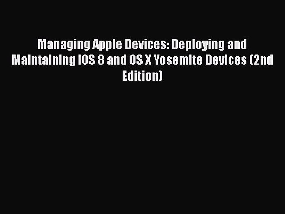 [PDF] Managing Apple Devices: Deploying and Maintaining iOS 8 and OS X Yosemite Devices (2nd