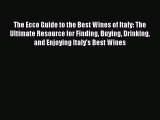 Read The Ecco Guide to the Best Wines of Italy: The Ultimate Resource for Finding Buying Drinking