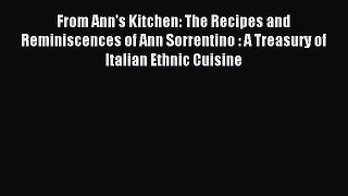 Read From Ann's Kitchen: The Recipes and Reminiscences of Ann Sorrentino : A Treasury of Italian