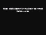 Read Mama mia Italian cookbook: The home book of Italian cooking Ebook Free