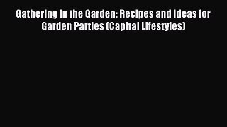 Read Gathering in the Garden: Recipes and Ideas for Garden Parties (Capital Lifestyles) Ebook