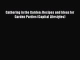 Read Gathering in the Garden: Recipes and Ideas for Garden Parties (Capital Lifestyles) Ebook