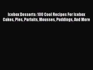 Video herunterladen: Read Icebox Desserts: 100 Cool Recipes For Icebox Cakes Pies Parfaits Mousses Puddings And