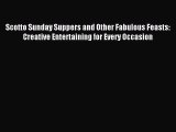 Read Scotto Sunday Suppers and Other Fabulous Feasts: Creative Entertaining for Every Occasion