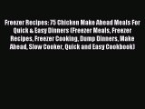 Read Freezer Recipes: 75 Chicken Make Ahead Meals For Quick & Easy Dinners (Freezer Meals Freezer