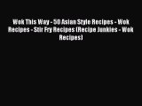 Read Wok This Way - 50 Asian Style Recipes - Wok Recipes - Stir Fry Recipes (Recipe Junkies