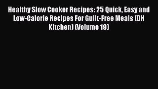 Read Healthy Slow Cooker Recipes: 25 Quick Easy and Low-Calorie Recipes For Guilt-Free Meals