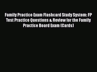 READ book Family Practice Exam Flashcard Study System: FP Test Practice Questions & Review