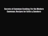 Read Secrets of Caveman Cooking: For the Modern Caveman Recipes for Grills & Smokers Ebook