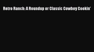 Download Retro Ranch: A Roundup or Classic Cowboy Cookin' PDF Online