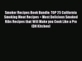 Read Smoker Recipes Book Bundle: TOP 25 California Smoking Meat Recipes   Most Delicious Smoked