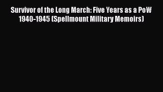 Download Survivor of the Long March: Five Years as a PoW 1940-1945 (Spellmount Military Memoirs)