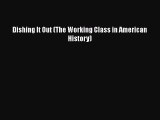 PDF Dishing It Out (The Working Class in American History)#  Read Online