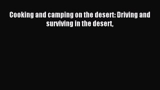 Read Cooking and camping on the desert: Driving and surviving in the desert Ebook Online